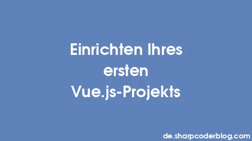 Einrichten Ihres ersten Vue.js-Projekts - Thumbnail