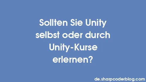 Sollten Sie Unity selbst oder durch Unity-Kurse erlernen? - Thumbnail