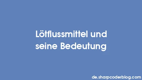 Lötflussmittel und seine Bedeutung - Thumbnail