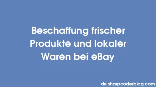 Beschaffung frischer Produkte und lokaler Waren bei eBay - Thumbnail
