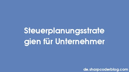 Steuerplanungsstrategien für Unternehmer - Thumbnail