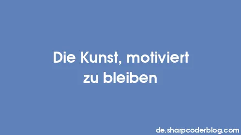 Die Kunst, motiviert zu bleiben - Thumbnail