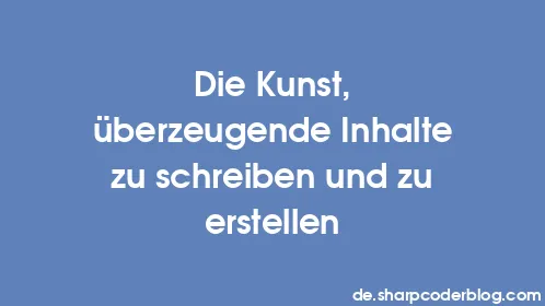 Die Kunst, überzeugende Inhalte zu schreiben und zu erstellen - Thumbnail