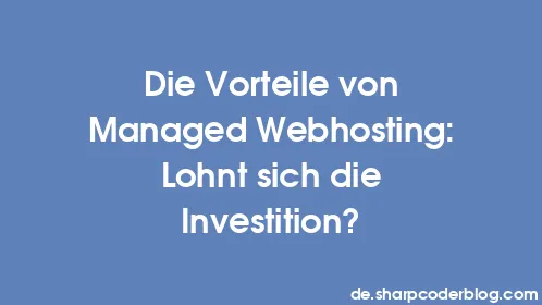 Die Vorteile von Managed Webhosting: Lohnt sich die Investition? - Thumbnail
