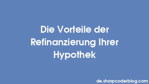 Die Vorteile der Refinanzierung Ihrer Hypothek - Thumbnail