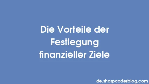 Die Vorteile der Festlegung finanzieller Ziele - Thumbnail
