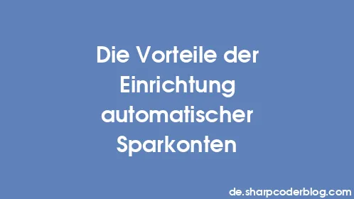 Die Vorteile der Einrichtung automatischer Sparkonten - Thumbnail