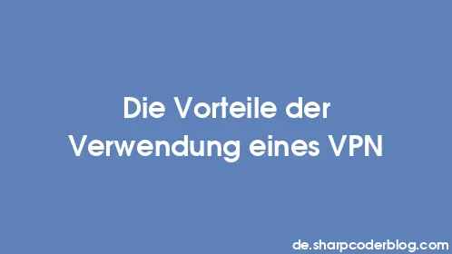 Die Vorteile der Verwendung eines VPN - Thumbnail