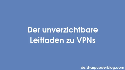 Der unverzichtbare Leitfaden zu VPNs - Thumbnail