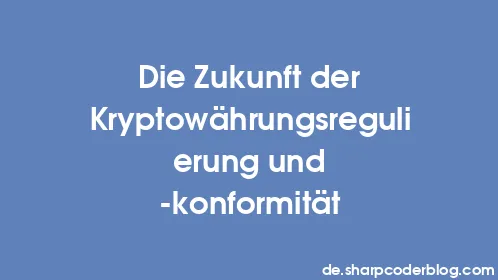 Die Zukunft der Kryptowährungsregulierung und -konformität - Thumbnail
