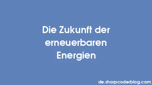 Die Zukunft der erneuerbaren Energien - Thumbnail