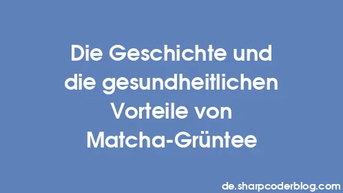 Die Geschichte und die gesundheitlichen Vorteile von Matcha-Grüntee - Thumbnail