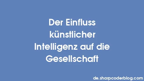 Der Einfluss künstlicher Intelligenz auf die Gesellschaft - Thumbnail