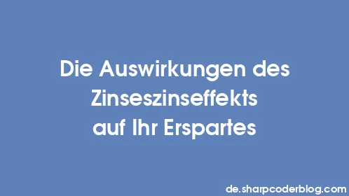 Die Auswirkungen des Zinseszinseffekts auf Ihr Erspartes - Thumbnail