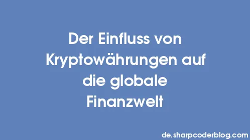 Der Einfluss von Kryptowährungen auf die globale Finanzwelt - Thumbnail