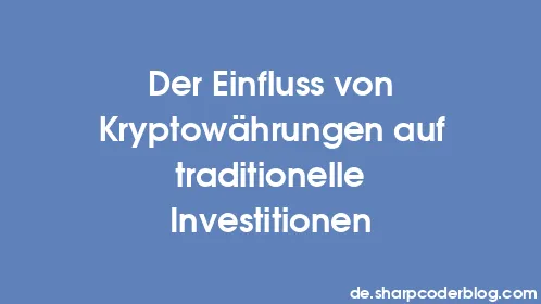 Der Einfluss von Kryptowährungen auf traditionelle Investitionen - Thumbnail