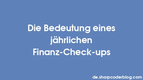 Die Bedeutung eines jährlichen Finanz-Check-ups - Thumbnail