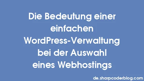 Die Bedeutung einer einfachen WordPress-Verwaltung bei der Auswahl eines Webhostings - Thumbnail