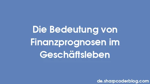 Die Bedeutung von Finanzprognosen im Geschäftsleben - Thumbnail