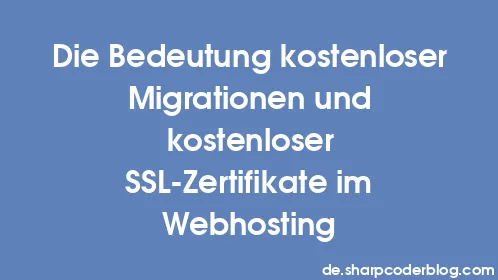 Die Bedeutung kostenloser Migrationen und kostenloser SSL-Zertifikate im Webhosting - Thumbnail