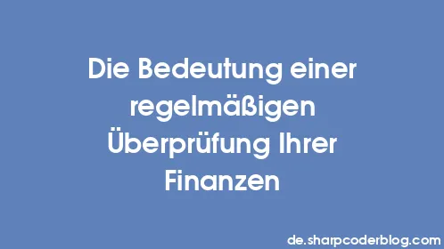 Die Bedeutung einer regelmäßigen Überprüfung Ihrer Finanzen - Thumbnail