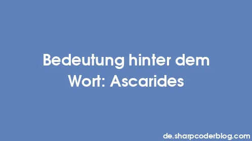 Bedeutung hinter dem Wort: Ascarides - Thumbnail