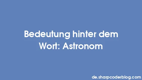 Bedeutung hinter dem Wort: Astronom - Thumbnail