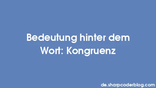 Bedeutung hinter dem Wort: Kongruenz - Thumbnail