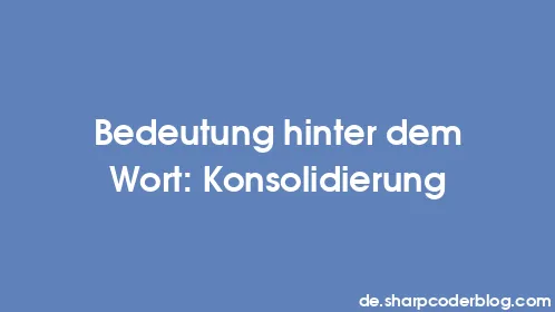 Bedeutung hinter dem Wort: Konsolidierung - Thumbnail