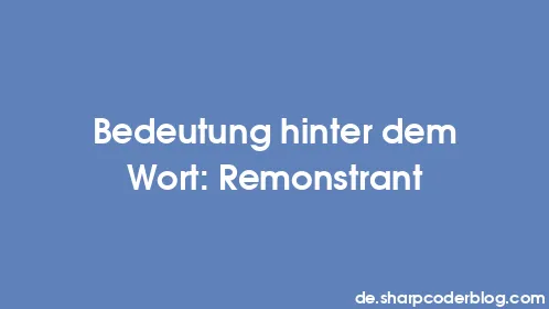 Bedeutung hinter dem Wort: Remonstrant - Thumbnail
