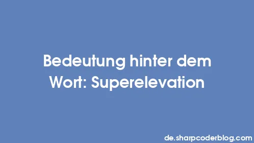 Bedeutung hinter dem Wort: Superelevation - Thumbnail