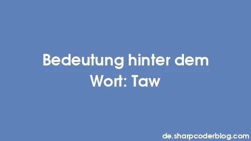 Bedeutung hinter dem Wort: Taw - Thumbnail