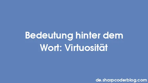 Bedeutung hinter dem Wort: Virtuosität - Thumbnail