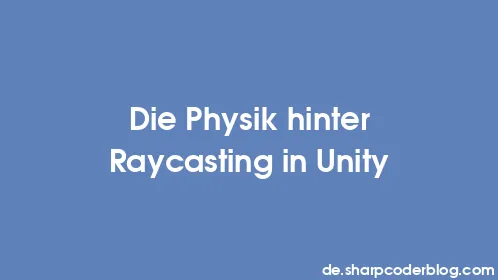 Die Physik hinter Raycasting in Unity - Thumbnail