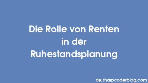 Die Rolle von Renten in der Ruhestandsplanung - Thumbnail