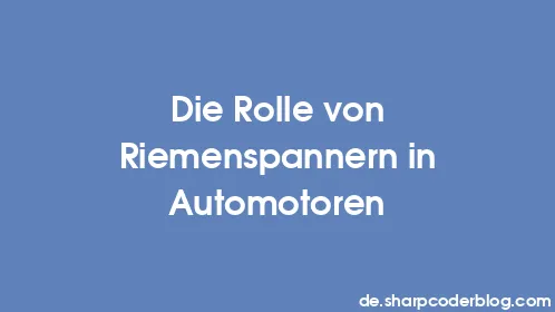 Die Rolle von Riemenspannern in Automotoren - Thumbnail
