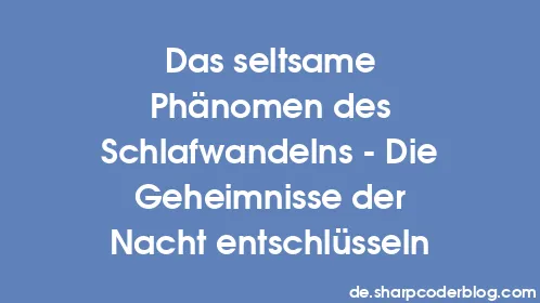 Das seltsame Phänomen des Schlafwandelns - Die Geheimnisse der Nacht entschlüsseln - Thumbnail