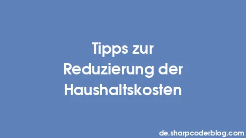 Tipps zur Reduzierung der Haushaltskosten - Thumbnail