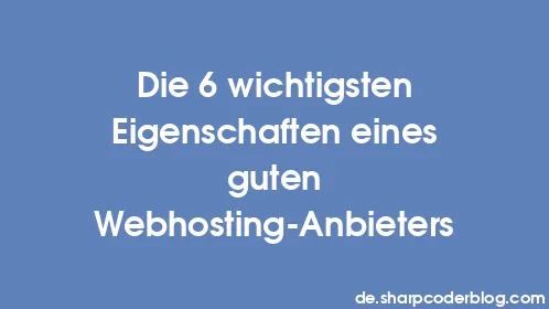 Die 6 wichtigsten Eigenschaften eines guten Webhosting-Anbieters - Thumbnail