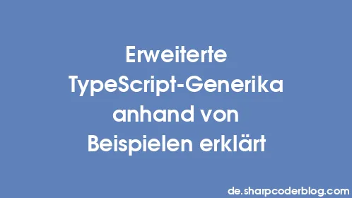 Erweiterte TypeScript-Generika anhand von Beispielen erklärt - Thumbnail