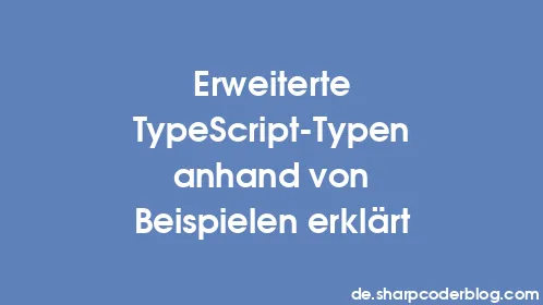 Erweiterte TypeScript-Typen anhand von Beispielen erklärt - Thumbnail