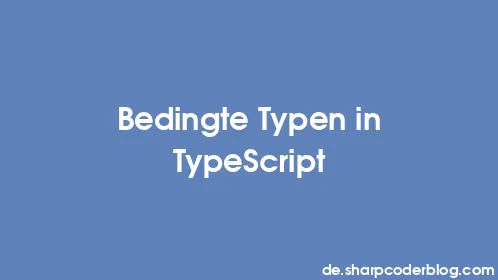 Bedingte Typen in TypeScript - Thumbnail