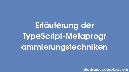 Erläuterung der TypeScript-Metaprogrammierungstechniken - Thumbnail