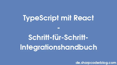 TypeScript mit React – Schritt-für-Schritt-Integrationshandbuch - Thumbnail