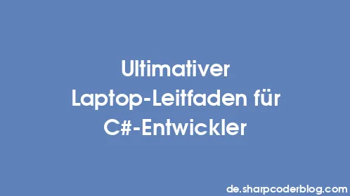 Ultimativer Laptop-Leitfaden für C#-Entwickler - Thumbnail