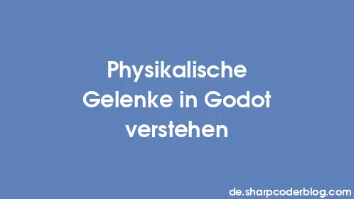 Physikalische Gelenke in Godot verstehen - Thumbnail