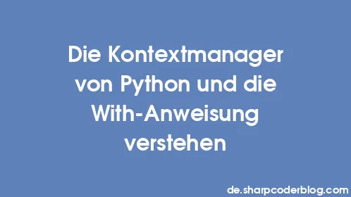 Die Kontextmanager von Python und die With-Anweisung verstehen - Thumbnail