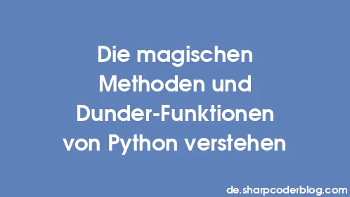 Die magischen Methoden und Dunder-Funktionen von Python verstehen - Thumbnail