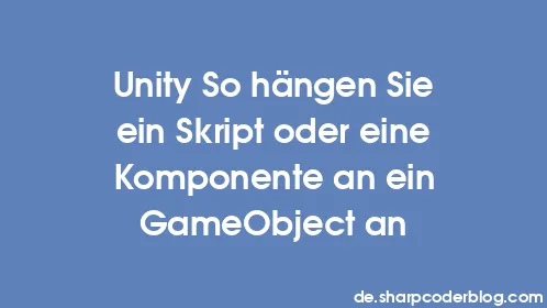 Unity So hängen Sie ein Skript oder eine Komponente an ein GameObject an - Thumbnail