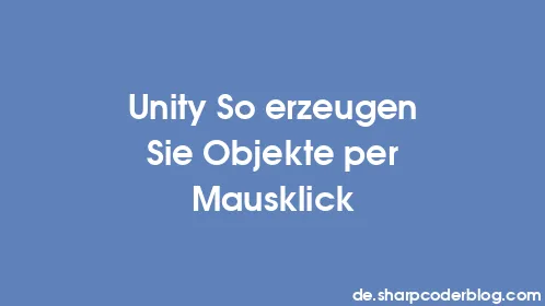 Unity So erzeugen Sie Objekte per Mausklick - Thumbnail